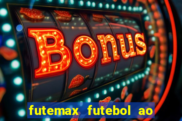 futemax futebol ao vivo atualizado